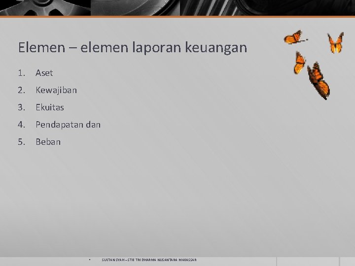 Elemen – elemen laporan keuangan 1. Aset 2. Kewajiban 3. Ekuitas 4. Pendapatan dan