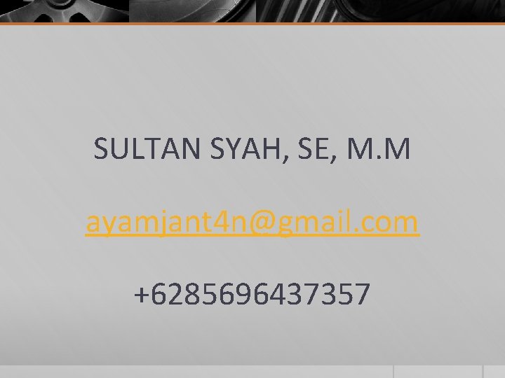 SULTAN SYAH, SE, M. M ayamjant 4 n@gmail. com +6285696437357 