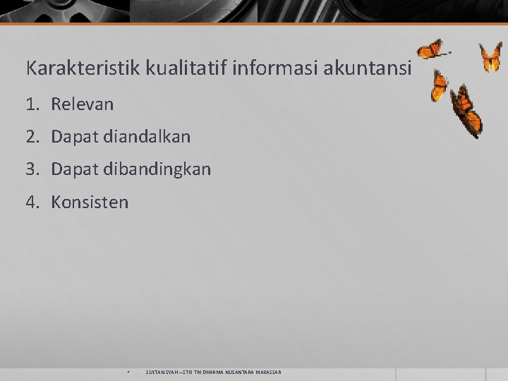 Karakteristik kualitatif informasi akuntansi 1. Relevan 2. Dapat diandalkan 3. Dapat dibandingkan 4. Konsisten