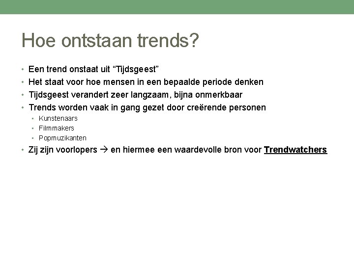 Hoe ontstaan trends? • Een trend onstaat uit “Tijdsgeest” • Het staat voor hoe