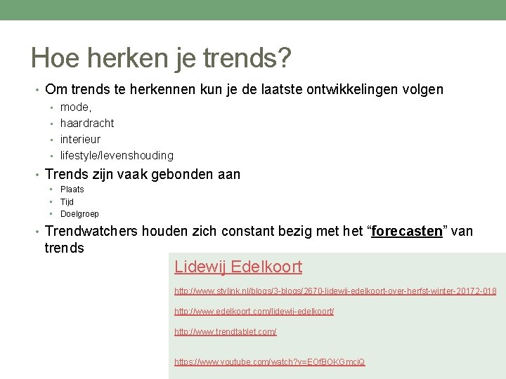 Hoe herken je trends? • Om trends te herkennen kun je de laatste ontwikkelingen