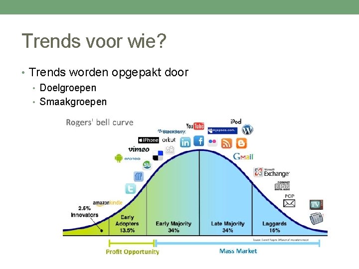 Trends voor wie? • Trends worden opgepakt door • Doelgroepen • Smaakgroepen 