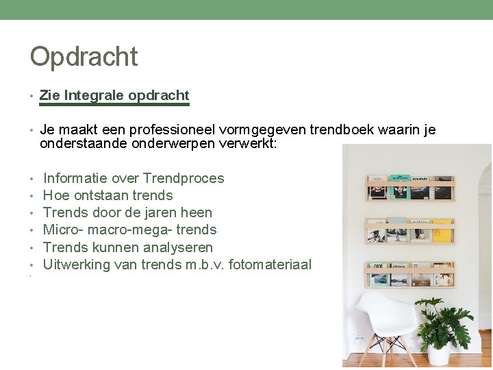 Opdracht • Zie Integrale opdracht • Je maakt een professioneel vormgegeven trendboek waarin je