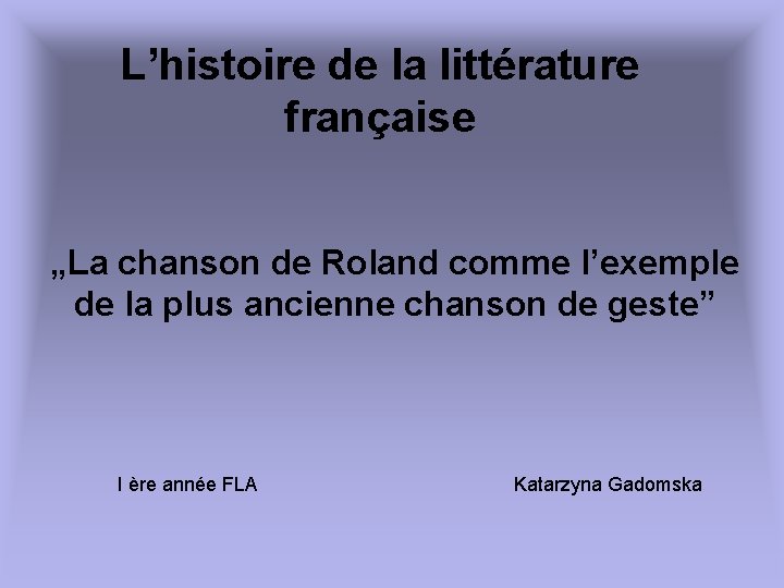 L’histoire de la littérature française „La chanson de Roland comme l’exemple de la plus