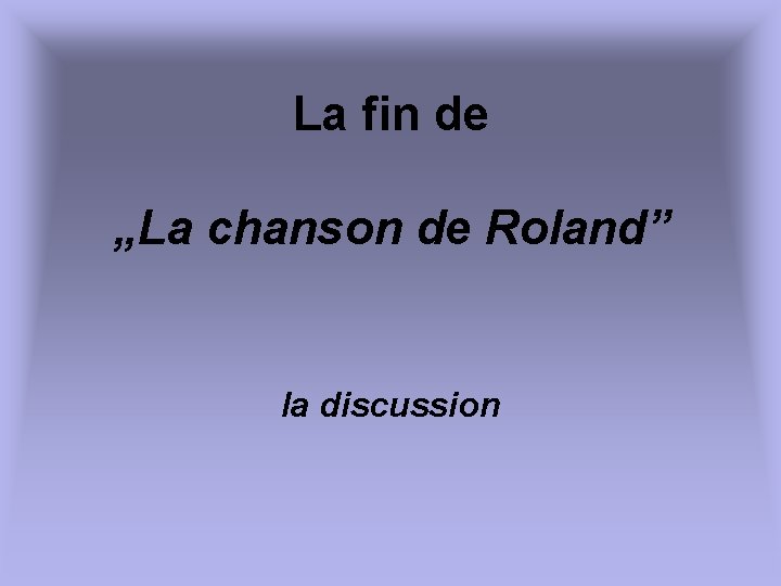 La fin de „La chanson de Roland” la discussion 