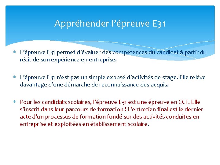 Appréhender l’épreuve E 31 L’épreuve E 31 permet d’évaluer des compétences du candidat à