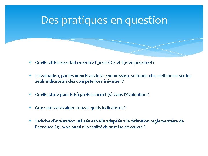 Des pratiques en question Quelle différence fait-on entre E 31 en CCF et E