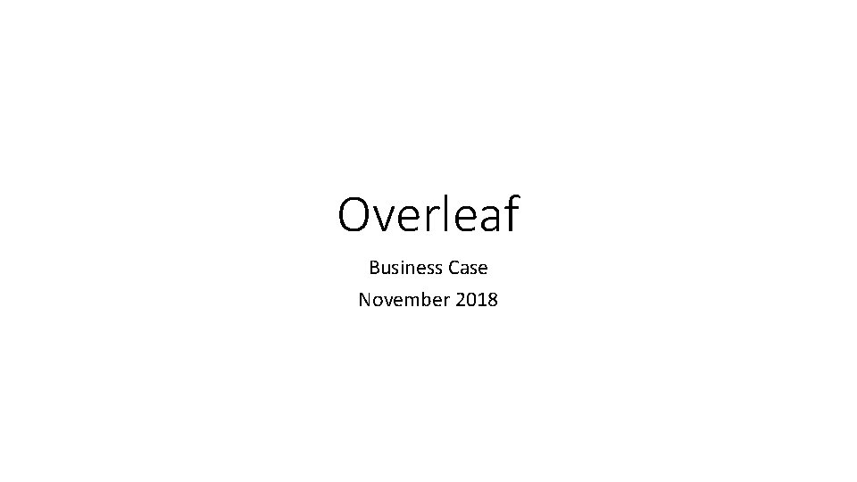 Overleaf Business Case November 2018 