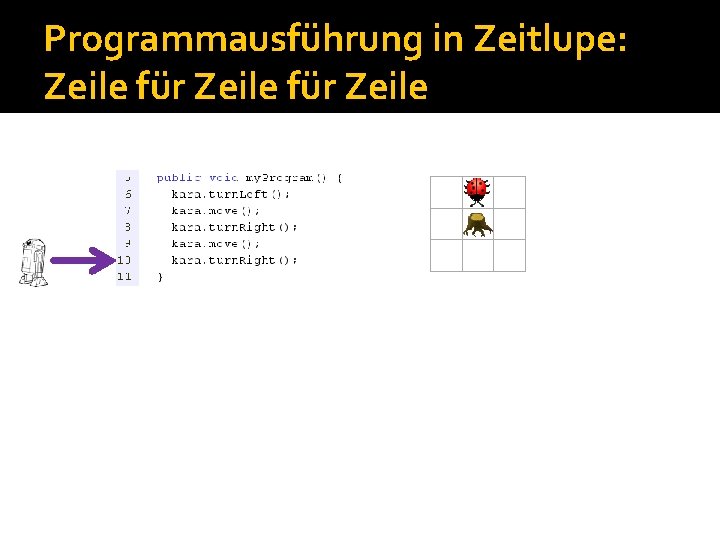 Programmausführung in Zeitlupe: Zeile für Zeile Programmausführung in Zeitlupe: Zeile für Zeile