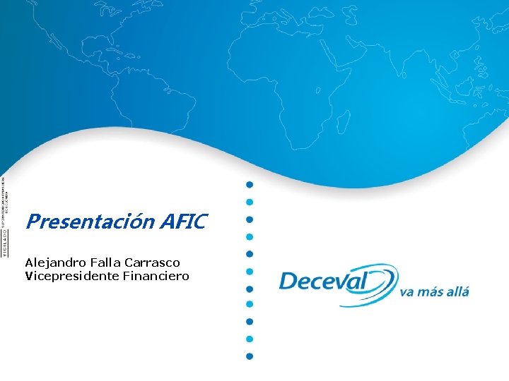 Presentación AFIC Alejandro Falla Carrasco Vicepresidente Financiero 