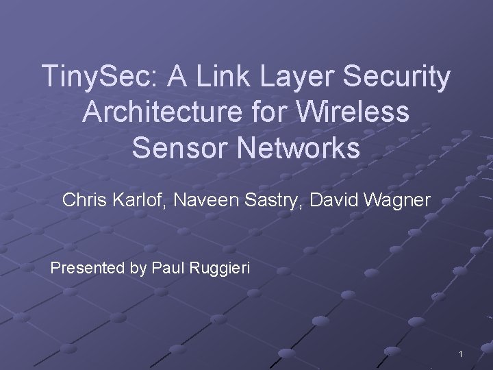 Tiny. Sec: A Link Layer Security Architecture for Wireless Sensor Networks Chris Karlof, Naveen