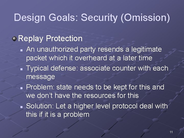 Design Goals: Security (Omission) Replay Protection n n An unauthorized party resends a legitimate