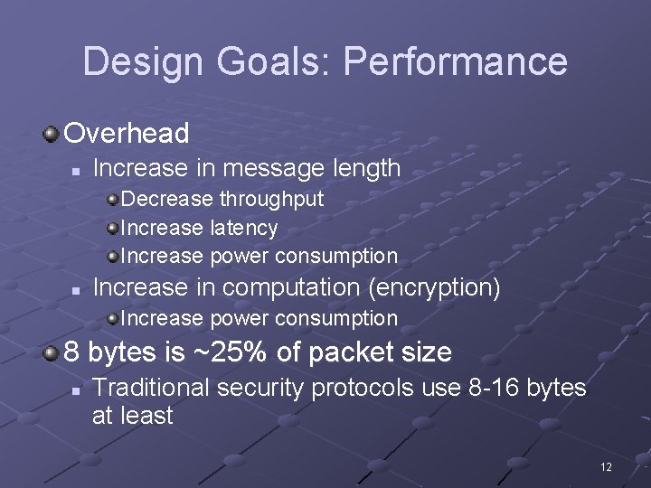 Design Goals: Performance Overhead n Increase in message length Decrease throughput Increase latency Increase