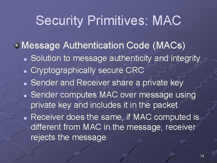 Security Primitives: MAC Message Authentication Code (MACs) n n n Solution to message authenticity