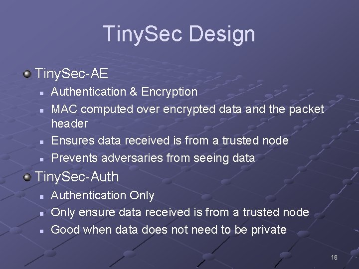 Tiny. Sec Design Tiny. Sec-AE n n Authentication & Encryption MAC computed over encrypted