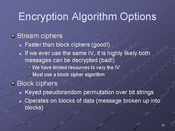 Encryption Algorithm Options Stream ciphers n n Faster than block ciphers (good!) If we