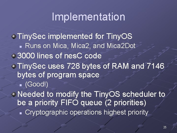 Implementation Tiny. Sec implemented for Tiny. OS n Runs on Mica, Mica 2, and