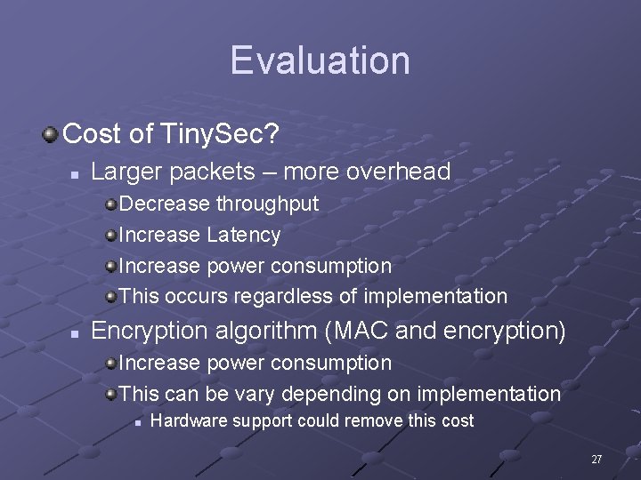 Evaluation Cost of Tiny. Sec? n Larger packets – more overhead Decrease throughput Increase