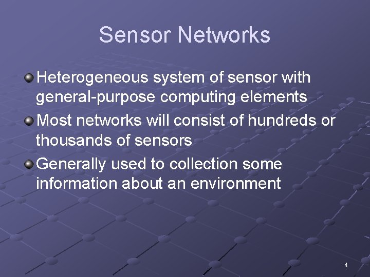 Sensor Networks Heterogeneous system of sensor with general-purpose computing elements Most networks will consist