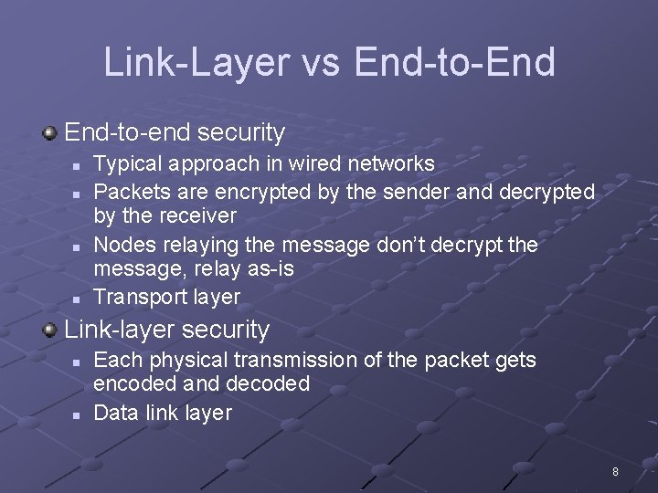 Link-Layer vs End-to-End End-to-end security n n Typical approach in wired networks Packets are