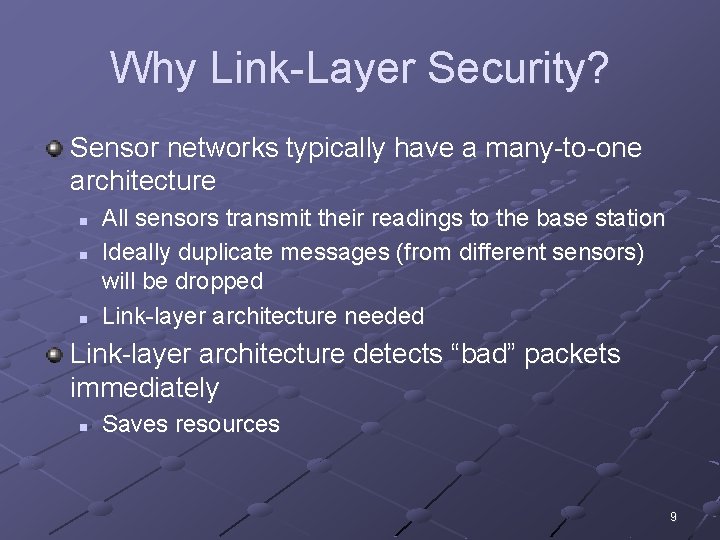 Why Link-Layer Security? Sensor networks typically have a many-to-one architecture n n n All