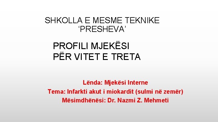 SHKOLLA E MESME TEKNIKE ‘PRESHEVA’ PROFILI MJEKËSI PËR VITET E TRETA Lënda: Mjekësi Interne