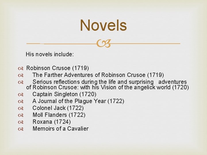 Novels His novels include: Robinson Crusoe (1719) The Farther Adventures of Robinson Crusoe (1719)