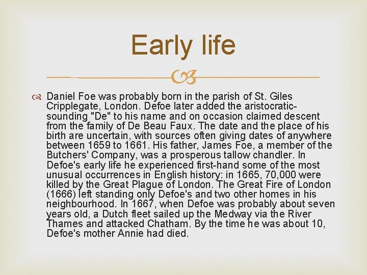 Early life Daniel Foe was probably born in the parish of St. Giles Cripplegate,