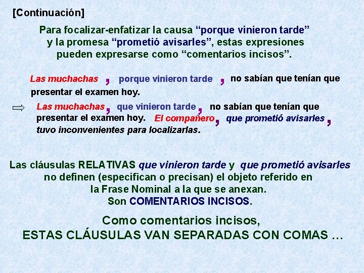 [Continuación] Para focalizar-enfatizar la causa “porque vinieron tarde” y la promesa “prometió avisarles”, estas