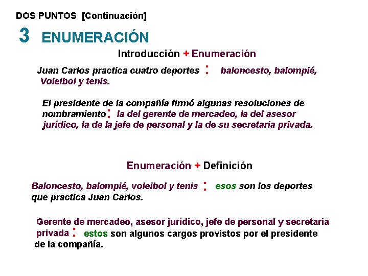 DOS PUNTOS [Continuación] 3 ENUMERACIÓN Introducción + Enumeración Juan Carlos practica cuatro deportes Voleibol