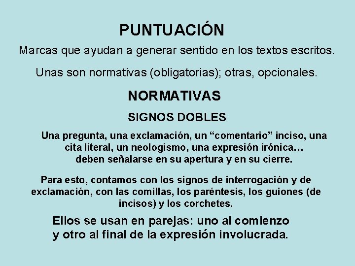 PUNTUACIÓN Marcas que ayudan a generar sentido en los textos escritos. Unas son normativas