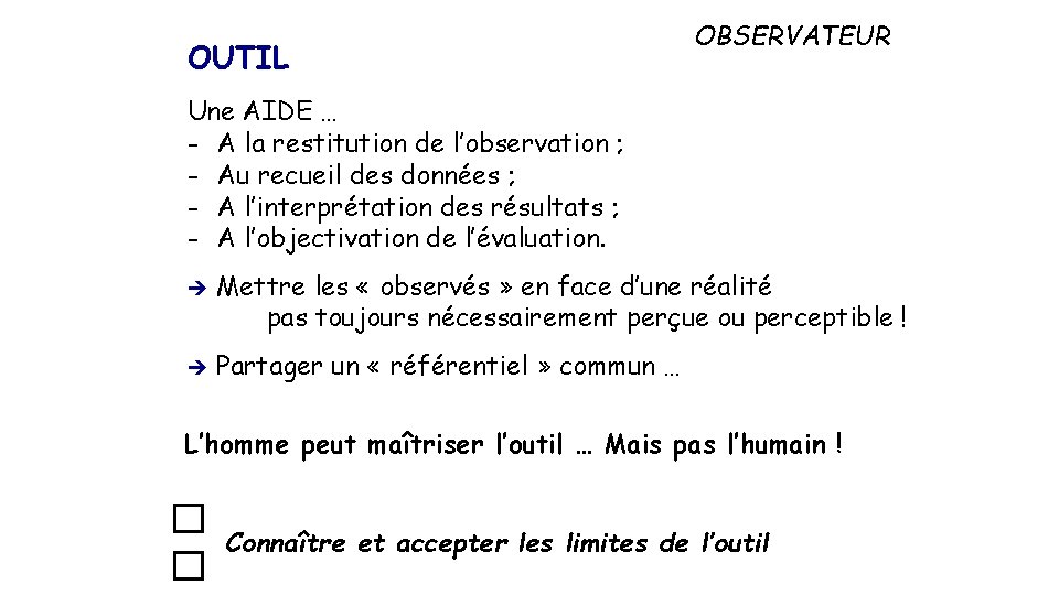 OUTIL OBSERVATEUR Une AIDE … - A la restitution de l’observation ; - Au