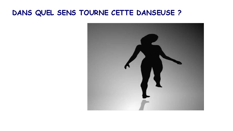 DANS QUEL SENS TOURNE CETTE DANSEUSE ? 