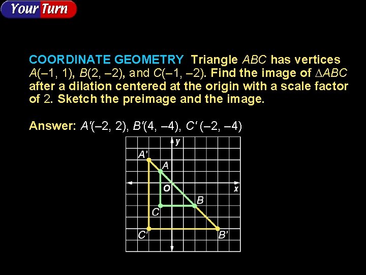 COORDINATE GEOMETRY Triangle ABC has vertices A(– 1, 1), B(2, – 2), and C(–