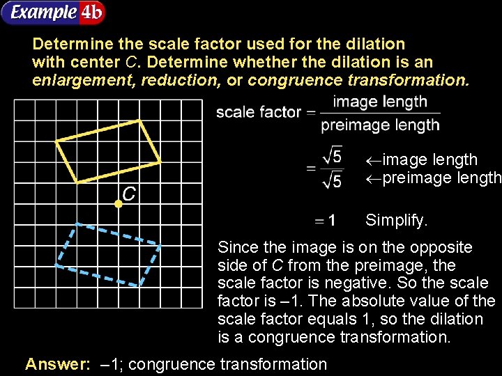 Determine the scale factor used for the dilation with center C. Determine whether the