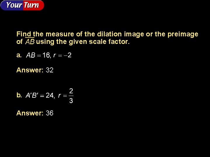 Find the measure of the dilation image or the preimage of using the given