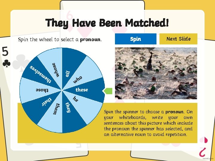 They Have Been Matched! Spin the wheel to select a pronoun. Spin Next Slide