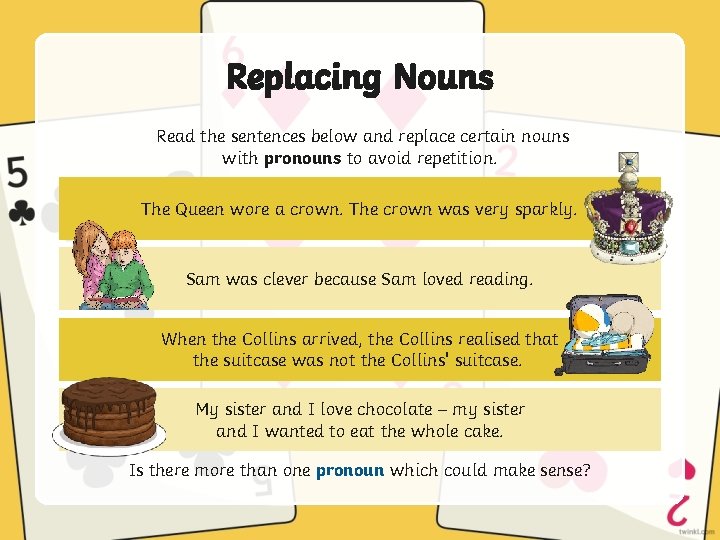 Replacing Nouns Read the sentences below and replace certain nouns with pronouns to avoid