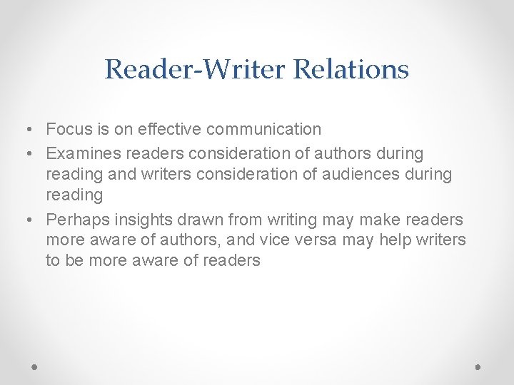 Reader-Writer Relations • Focus is on effective communication • Examines readers consideration of authors