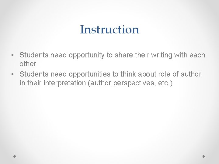 Instruction • Students need opportunity to share their writing with each other • Students