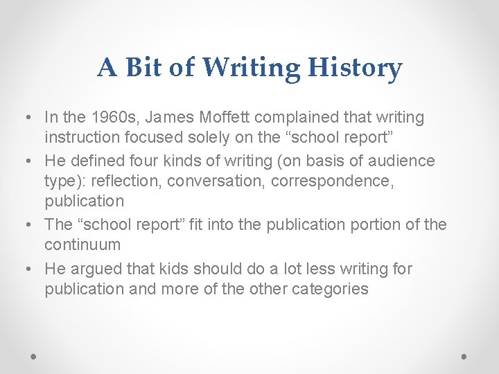 A Bit of Writing History • In the 1960 s, James Moffett complained that