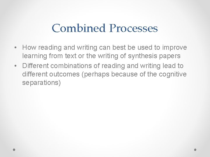 Combined Processes • How reading and writing can best be used to improve learning