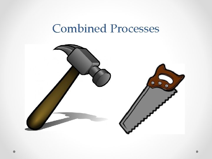 Combined Processes 