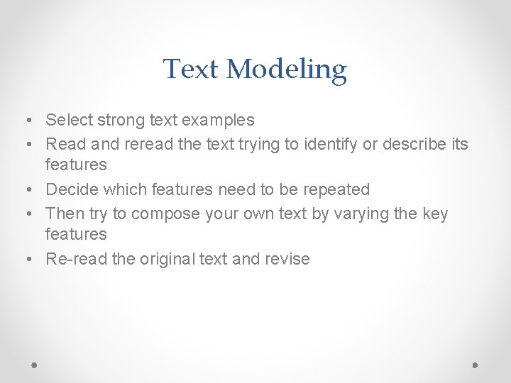 Text Modeling • Select strong text examples • Read and reread the text trying