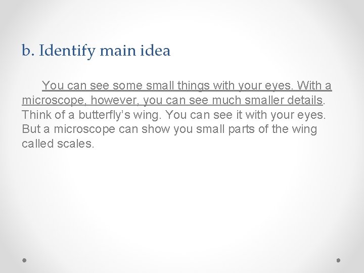 b. Identify main idea You can see some small things with your eyes. With