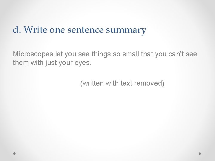 d. Write one sentence summary Microscopes let you see things so small that you