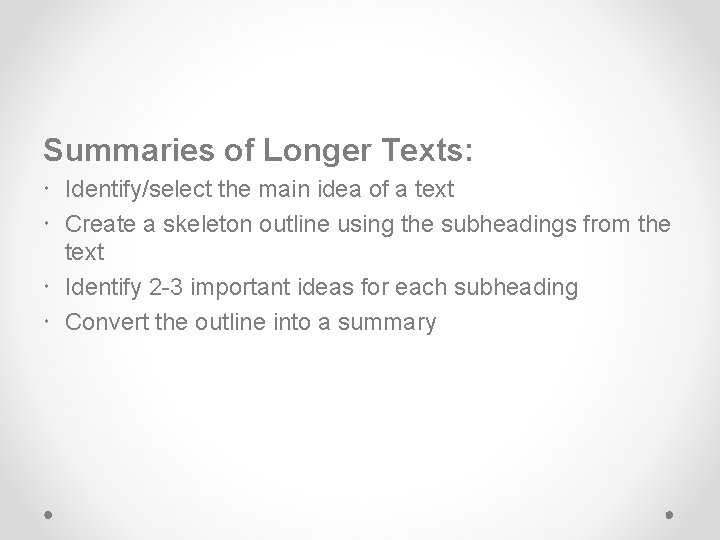 Summaries of Longer Texts: Identify/select the main idea of a text Create a skeleton