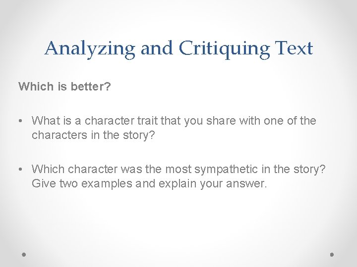 Analyzing and Critiquing Text Which is better? • What is a character trait that