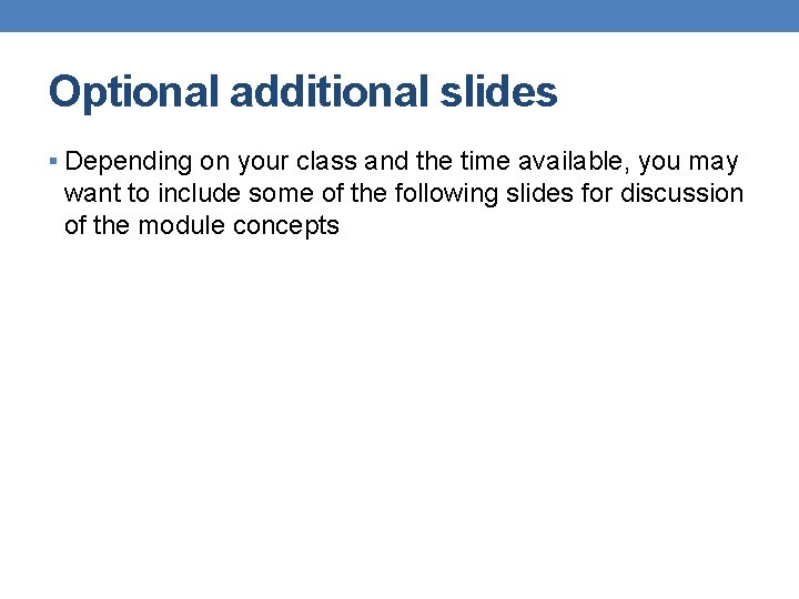 Optional additional slides § Depending on your class and the time available, you may