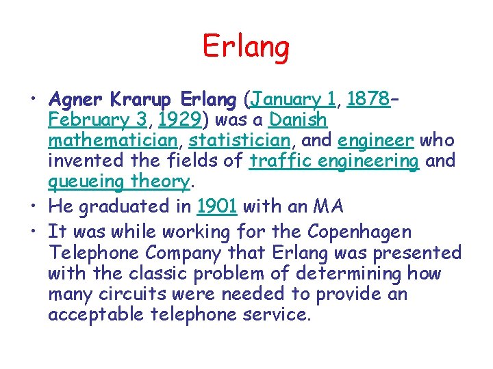 Erlang • Agner Krarup Erlang (January 1, 1878– February 3, 1929) was a Danish